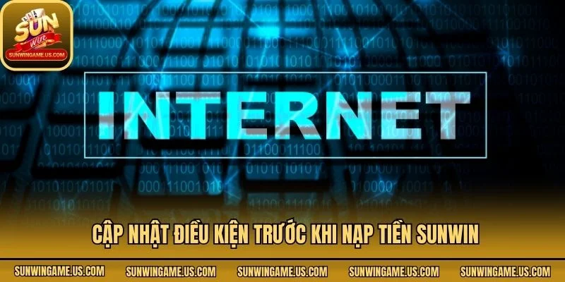 Cập nhật điều kiện trước khi nạp tiền Sunwin