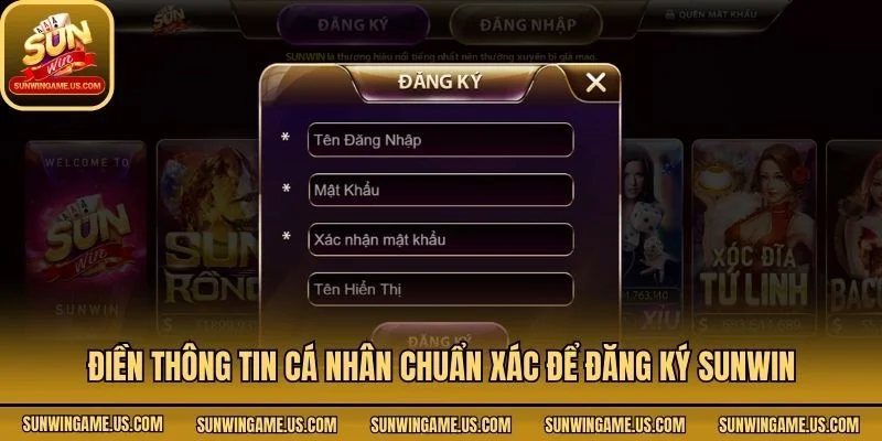 Điền thông tin cá nhân chuẩn xác để đăng ký Sunwin