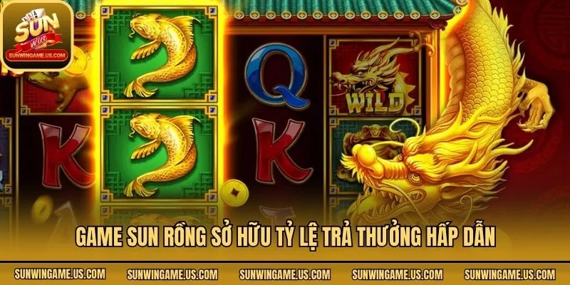 Game sun rồng sở hữu tỷ lệ trả thưởng hấp dẫn