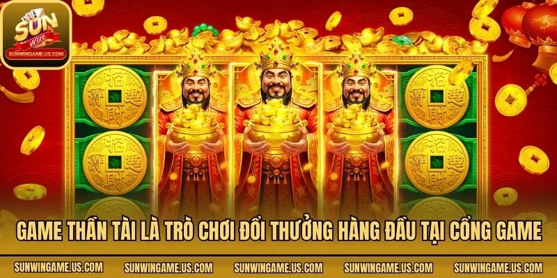 Game thần tài là trò chơi đổi thưởng hàng đầu tại cổng game