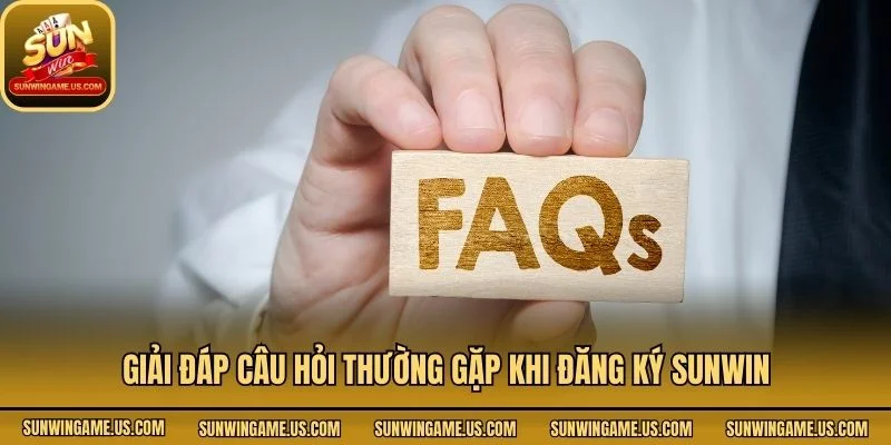 Giải đáp câu hỏi thường gặp khi đăng ký Sunwin