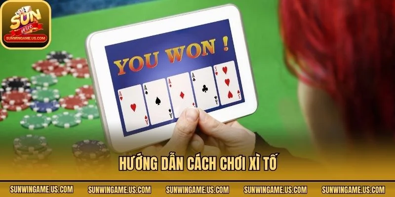 Hướng dẫn cách chơi Xì Tố