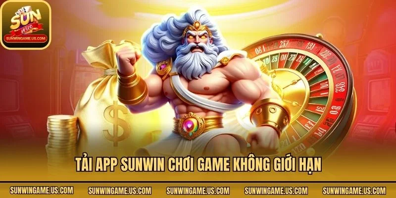 Tải app Sunwin chơi game không giới hạn