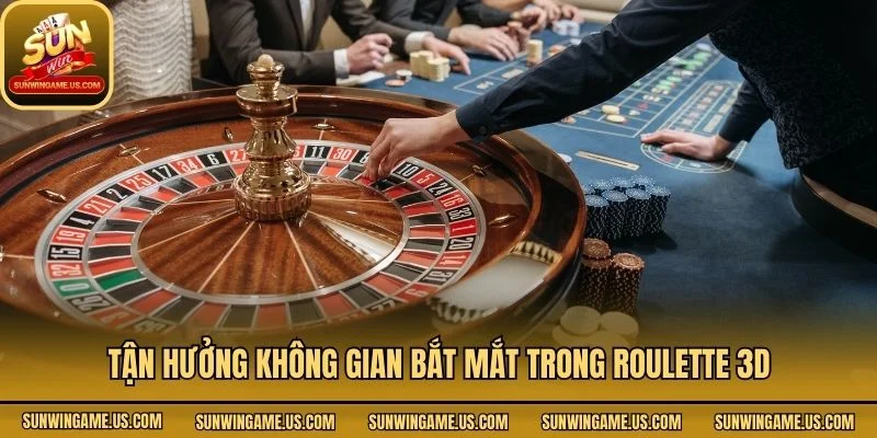 Tận hưởng không gian bắt mắt trong Roulette 3D