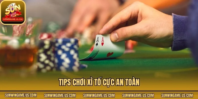 Tips chơi Xì Tố cực an toàn